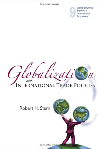 Globalization And International Trade Policies World Scientific Studies In International Economics Robert M Stern
