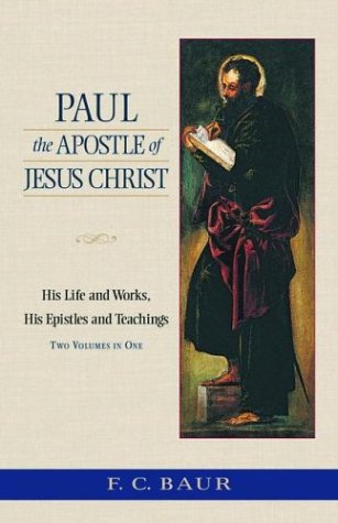 Paul The Apostle Of Jesus Christ His Life And Works His Epistles And Teachings Ferdinand Christian Baur