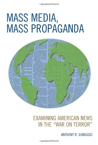 Mass Media Mass Propaganda Understanding The News In The War On Terror Anthony Dimaggio