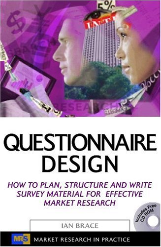 Questionnaire Design How To Plan Structure And Write Survey Material For Effective Market Research Market Research In Practice Series Ian Brace