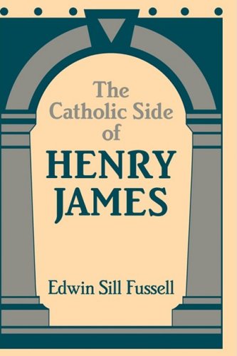 The Catholic Side Of Henry James 1st Edition Edwin Sill Fussell