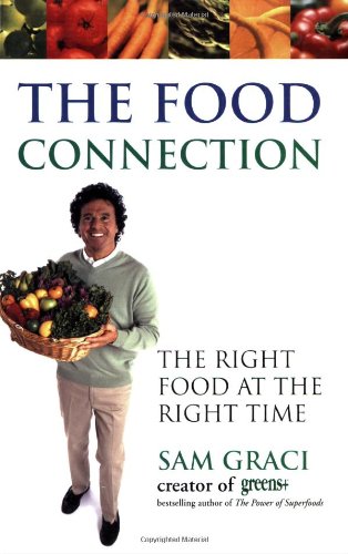 The Food Connection The Right Food At The Right Time 1st Edition Sam Graci