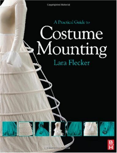 A Practical Guide To Costume Mounting 1st Edition Lara Flecker