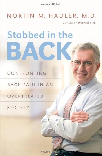 Stabbed In The Back Confronting Back Pain In An Overtreated Society 1st Edition Nortin M Hadler
