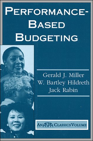 Performancebased Budgeting An Aspa Classic Gerald Miller W Bartley Hildreth