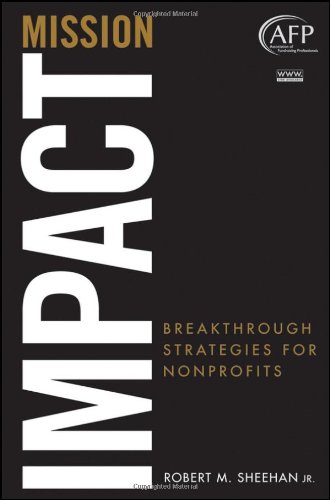 Mission Impact Breakthrough Strategies For Nonprofits 1st Edition Robert M Sheehan