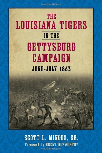 The Louisiana Tigers In The Gettysburg Campaign Junejuly 1863 1st Scott Mingus