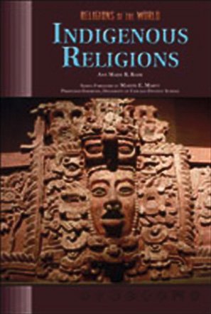Indigenous Religions Religions Of The World Ann Marie B Bahr