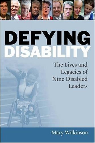 Defying Disability The Lives And Legacies Of Nine Disabled Leaders Mary Wilkinson