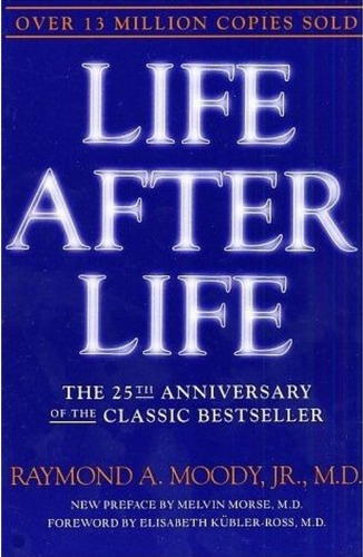Life After Life The Investigation Of A Phenomenonsurvival Of Bodily Death Raymond Moody
