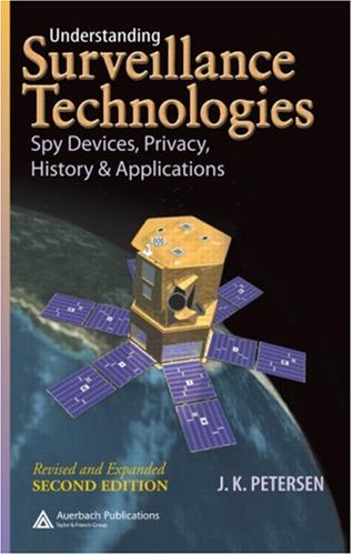 Understanding Surveillance Technologies Spy Devices Privacy History Applications Revised And Expanded Second Edition 2nd Edition Jk Petersen