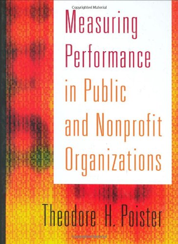 Measuring Performance In Public And Nonprofit Organizations The Josseybass Nonprofit And Public Management Series 1st Edition Theodore H Poister