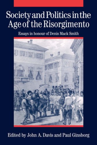 Society And Politics In The Age Of The Risorgimento Essays In Honour Of Denis Mack Smith John A Davis