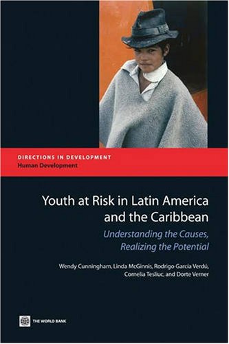 Youth At Risk In Latin America And The Caribbean Understanding The Causes Realizing The Potential Directions In Development Wendy Cunningham