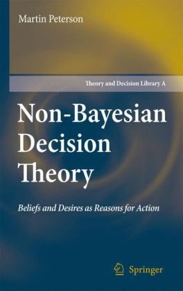 Nonbayesian Decision Theory Beliefs And Desires As Reasons For Action 1st Edition Martin Peterson