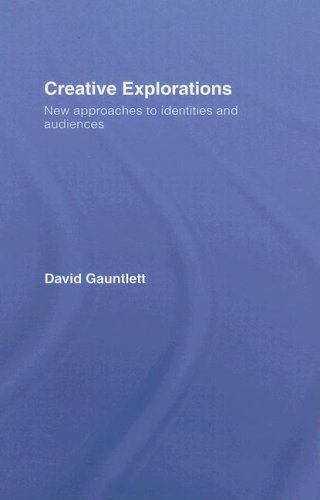 Creative Explorations New Approaches To Identities And Audiences 1st Edition David Gauntlett