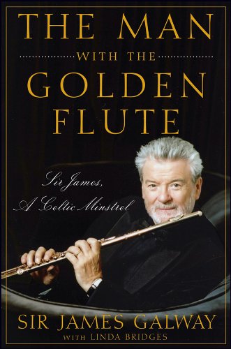 The Man With The Golden Flute Sir James A Celtic Minstrel 1st Edition Sir James Galway