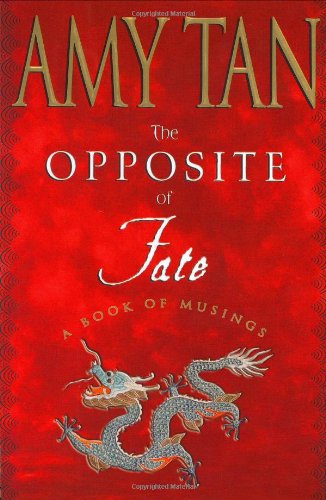 The Opposite Of Fate A Book Of Musings Or Memories Of A Writing Life First Edition Amy Tan