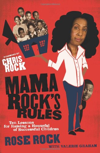 Mama Rocks Rules Ten Lessons For Raising A Houseful Of Successful Children Reprint Rose Rock