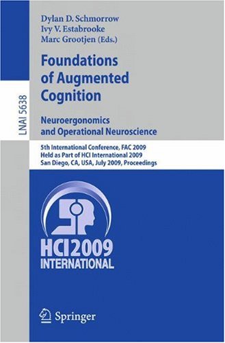 Foundations Of Augmented Cognition Neuroergonomics And Operational Neuroscience 5th International Conference Fac 2009 Held As Part Of Hci International 2009 San Diego Ca Usa July 1924 2009 Proceedings 1st Edition Tibor Bosse