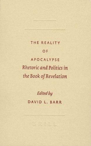 The Reality Of Apocalypse Rhetoric And Politics In The Book Of Revelation Sbl Symposium Series 39 1st Edition David L Barr Ed