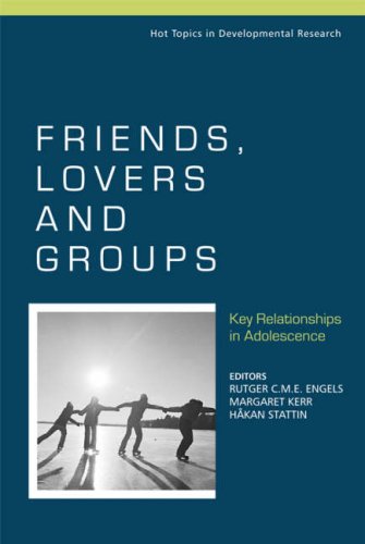Friends Lovers And Groups Key Relationships In Adolescence 1st Edition Rutger C M E Engels Editor