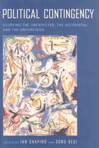 Political Contingency Studying The Unexpected The Accidental And The Unforeseen Ian Shapiro