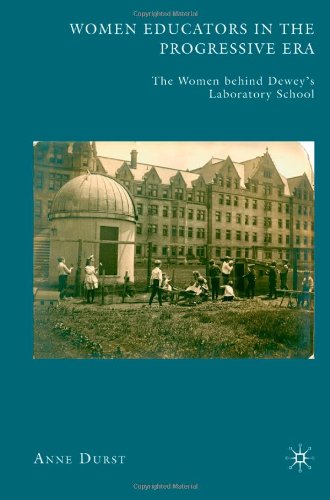 Women Educators In The Progressive Era The Women Behind Deweys Laboratory School Anne Durst
