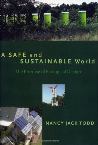 A Safe And Sustainable World The Promise Of Ecological Design 1st Edition Nancy Jack Todd