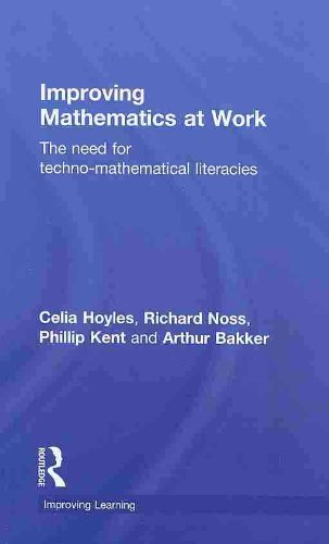 Improving Mathematics At Work The Need For Technomathematical Literacies Improving Learning 1st Edition Celia Hoyles