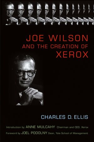 Joe Wilson And The Creation Of Xerox 1st Edition Charles D Ellis