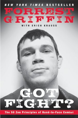 Got Fight The 50 Zen Principles Of Handtoface Combat Reprint Forrest Griffin