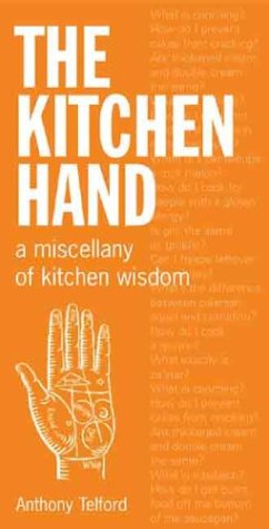 The Kitchen Hand A Miscellany Of Kitchen Wisdom Anthony Telford