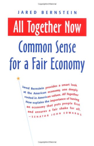 All Together Now Common Sense For A Fair Economy Bk Currents Paperback Annotated Jared Bernstein