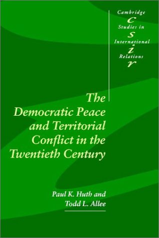 The Democratic Peace And Territorial Conflict In The Twentieth Century Paul K Huth