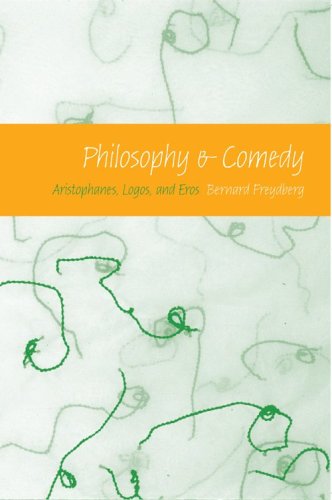 Philosophy Comedy Aristophanes Logos And Eros Bernard Freydberg