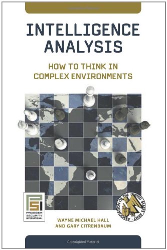 Intelligence Analysis How To Think In Complex Environments Wayne Michael Hall