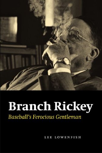 Branch Rickey Baseballs Ferocious Gentleman Lee Lowenfish