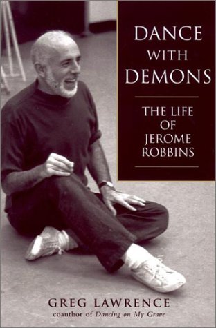 Dance With Demons The Life Of Jerome Robbins First Edition Greg Lawrence