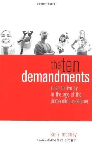 The Ten Demandments Rules To Live By In The Age Of The Demanding Customer 1st Kelly Mooney