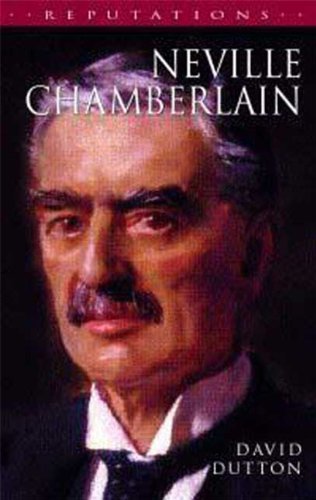 Neville Chamberlain Reputations Series David Dutton