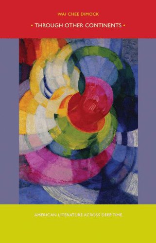 Through Other Continents American Literature Across Deep Time Wai Chee Dimock