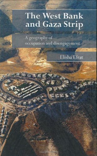 The West Bank And Gaza Strip A Geography Of Occupation 2006 1st Edition Elisha Efrat