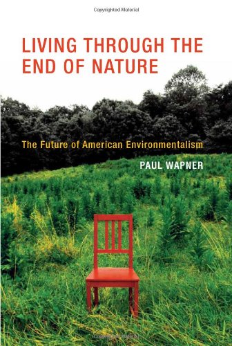 Living Through The End Of Nature The Future Of American Environmentalism Paul Wapner