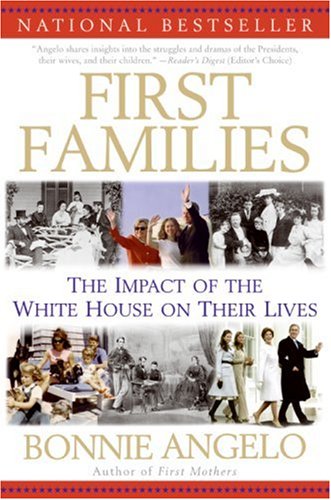 First Families The Impact Of The White House On Their Lives Bonnie Angelo