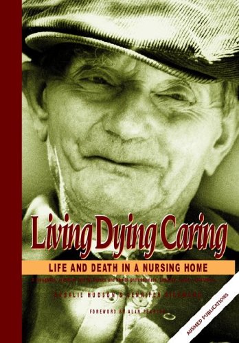 Living Dying Caring Life And Death In A Nursing Home 2nd Rosalie Hudson