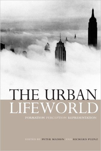 The Urban Lifeworld Formation Perception Representation 1st Edition Peter Madsen Editor