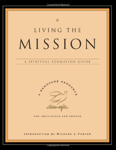 Living The Mission A Spiritual Formation Guide Inc Renovare
