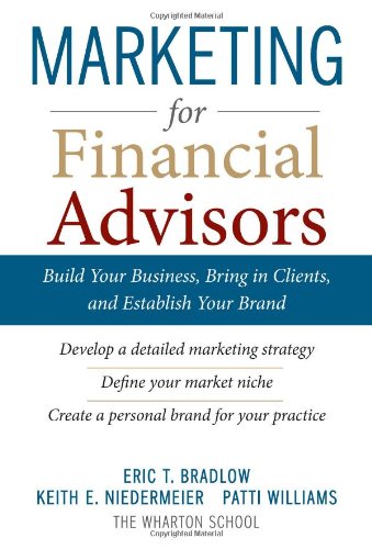 Marketing For Financial Advisors Build Your Business By Establishing Your Brand Knowing Your Clients And Creating A Marketing Plan 1st Edition Eric T Bradlow