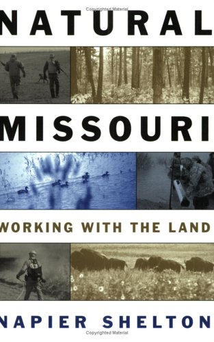 Natural Missouri Working With The Land 1st Edition Napier Shelton